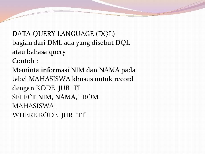 DATA QUERY LANGUAGE (DQL) bagian dari DML ada yang disebut DQL atau bahasa query