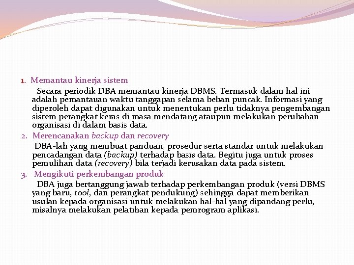 1. Memantau kinerja sistem Secara periodik DBA memantau kinerja DBMS. Termasuk dalam hal ini