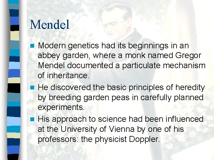 Mendel Modern genetics had its beginnings in an abbey garden, where a monk named