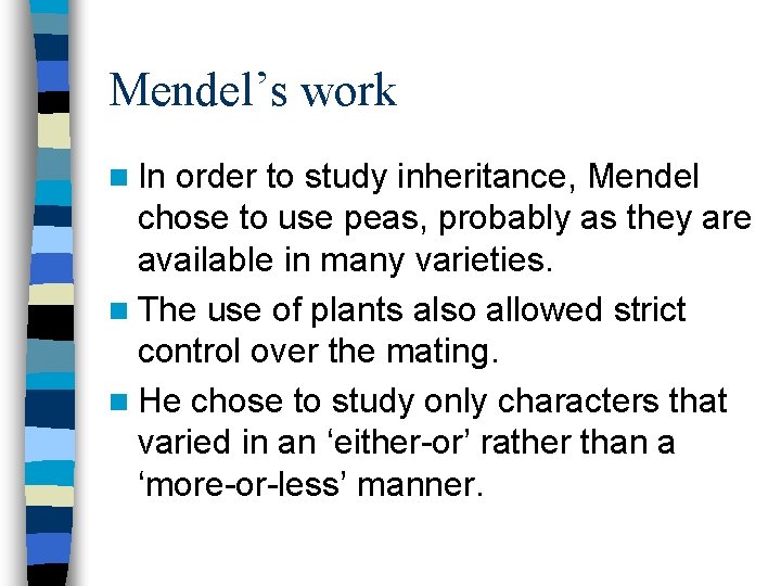 Mendel’s work n In order to study inheritance, Mendel chose to use peas, probably