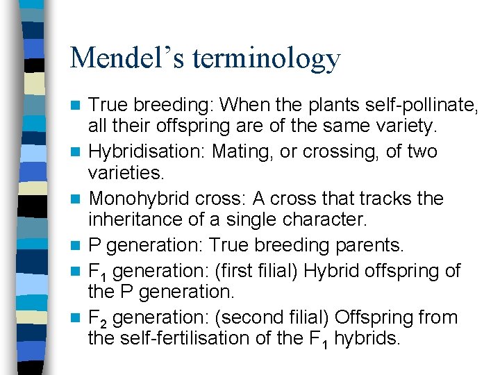 Mendel’s terminology n n n True breeding: When the plants self-pollinate, all their offspring