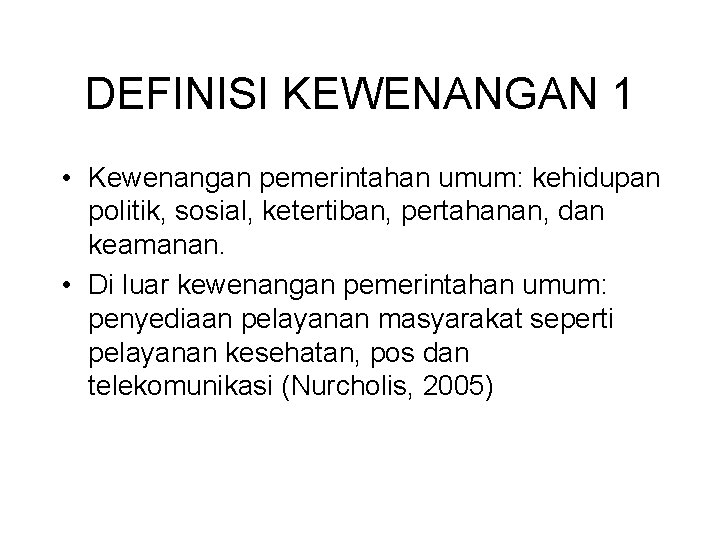 DEFINISI KEWENANGAN 1 • Kewenangan pemerintahan umum: kehidupan politik, sosial, ketertiban, pertahanan, dan keamanan.