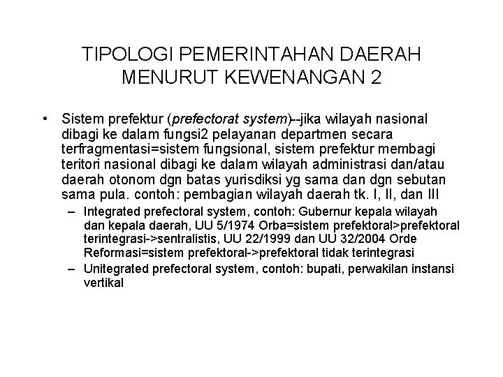 TIPOLOGI PEMERINTAHAN DAERAH MENURUT KEWENANGAN 2 • Sistem prefektur (prefectorat system)--jika wilayah nasional dibagi