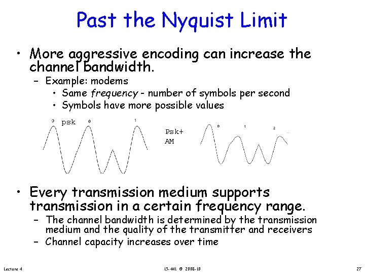 Past the Nyquist Limit • More aggressive encoding can increase the channel bandwidth. –