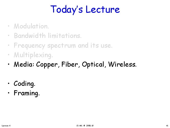 Today’s Lecture • • • Modulation. Bandwidth limitations. Frequency spectrum and its use. Multiplexing.