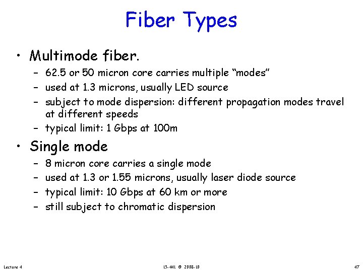 Fiber Types • Multimode fiber. – 62. 5 or 50 micron core carries multiple