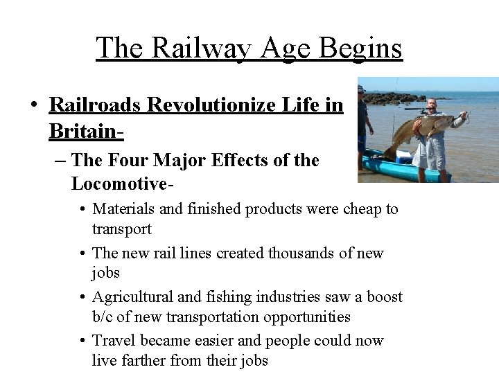 The Railway Age Begins • Railroads Revolutionize Life in Britain– The Four Major Effects