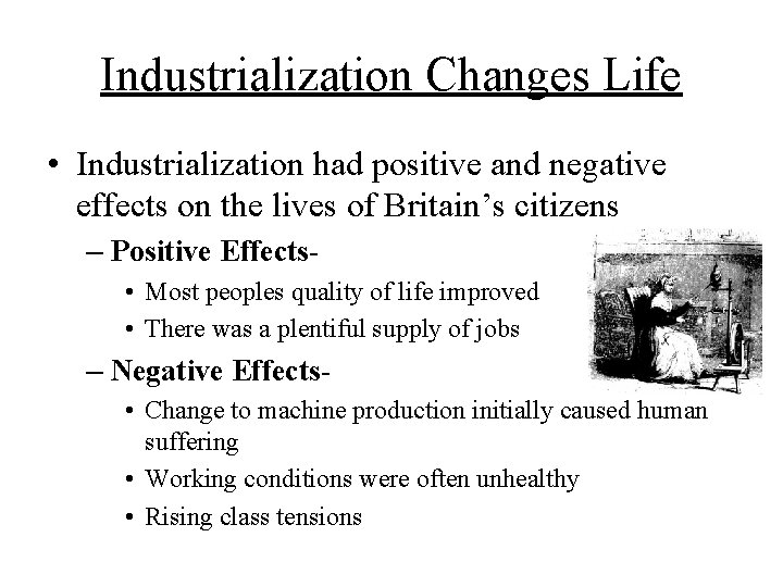 Industrialization Changes Life • Industrialization had positive and negative effects on the lives of