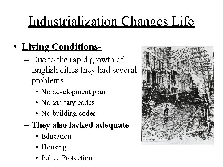 Industrialization Changes Life • Living Conditions– Due to the rapid growth of English cities