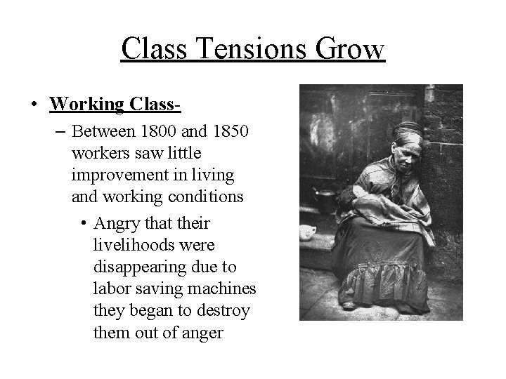 Class Tensions Grow • Working Class– Between 1800 and 1850 workers saw little improvement