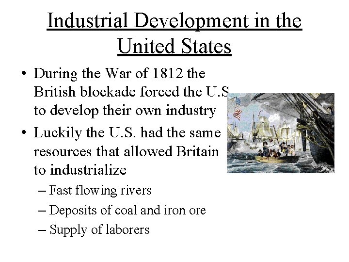 Industrial Development in the United States • During the War of 1812 the British