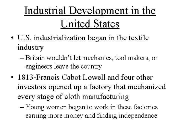 Industrial Development in the United States • U. S. industrialization began in the textile