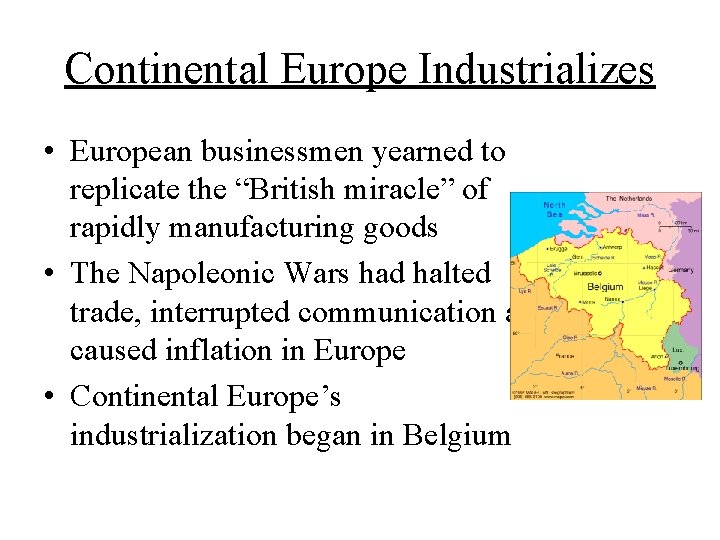 Continental Europe Industrializes • European businessmen yearned to replicate the “British miracle” of rapidly