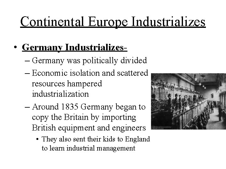 Continental Europe Industrializes • Germany Industrializes– Germany was politically divided – Economic isolation and
