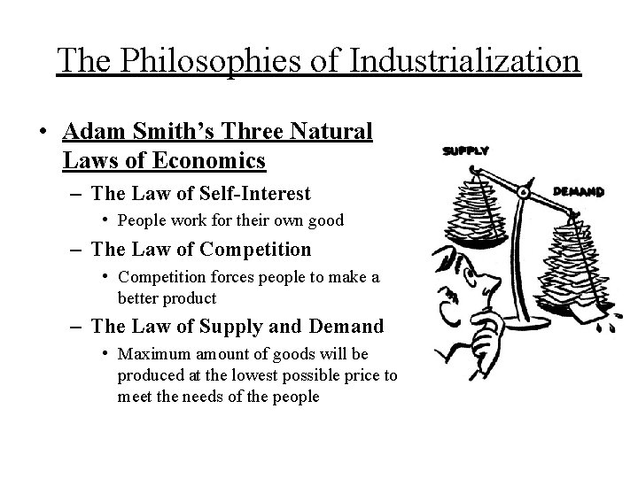 The Philosophies of Industrialization • Adam Smith’s Three Natural Laws of Economics – The