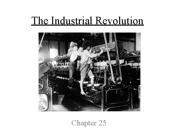 The Industrial Revolution Chapter 25 