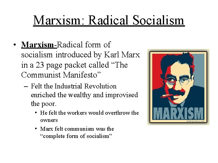Marxism: Radical Socialism • Marxism-Radical form of socialism introduced by Karl Marx in a