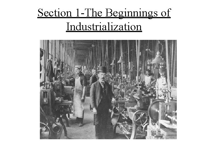 Section 1 -The Beginnings of Industrialization 