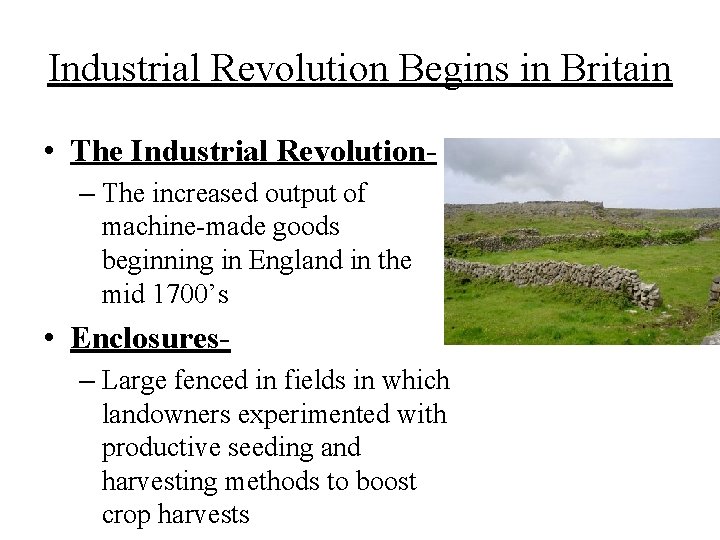 Industrial Revolution Begins in Britain • The Industrial Revolution– The increased output of machine-made