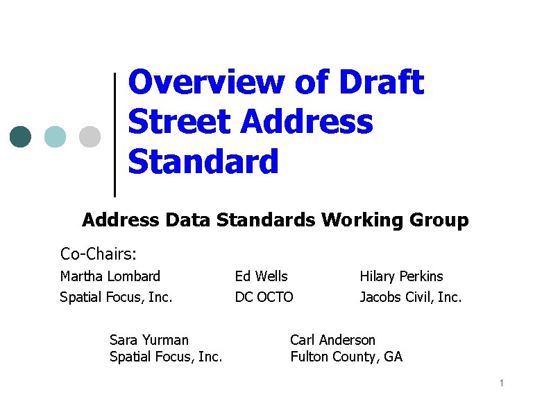 Overview of Draft Street Address Standard Address Data Standards Working Group Co-Chairs: Martha Lombard
