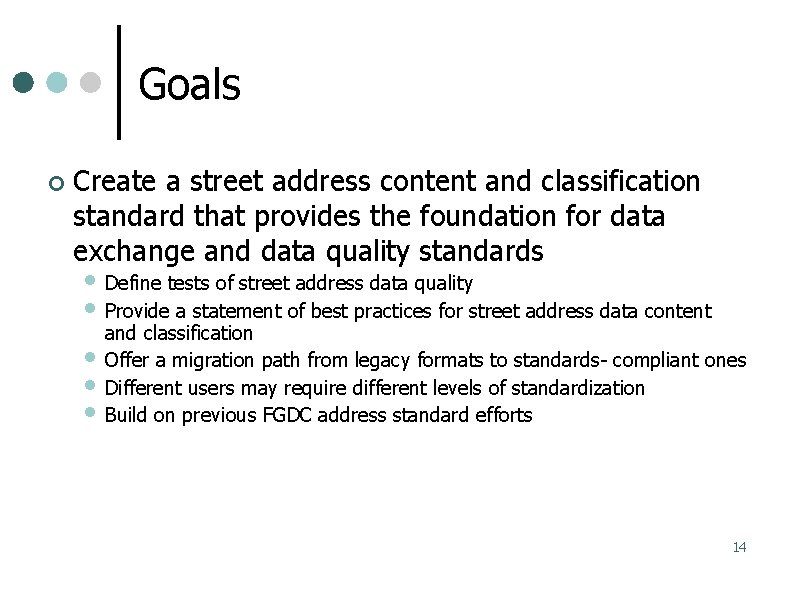 Goals Create a street address content and classification standard that provides the foundation for