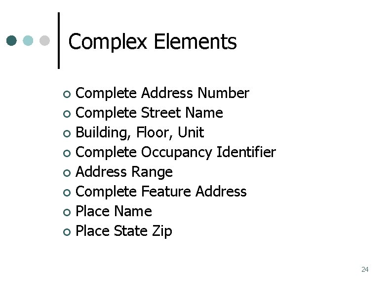 Complex Elements Complete Address Number Complete Street Name Building, Floor, Unit Complete Occupancy Identifier