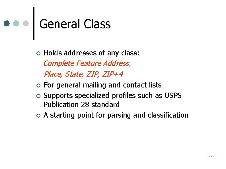 General Class Holds addresses of any class: Complete Feature Address, Place, State, ZIP+4 For