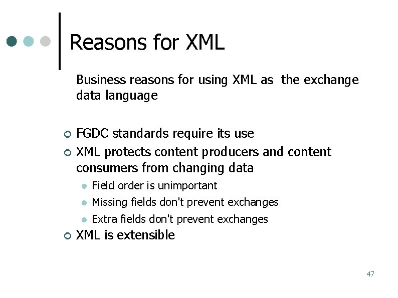Reasons for XML Business reasons for using XML as the exchange data language FGDC