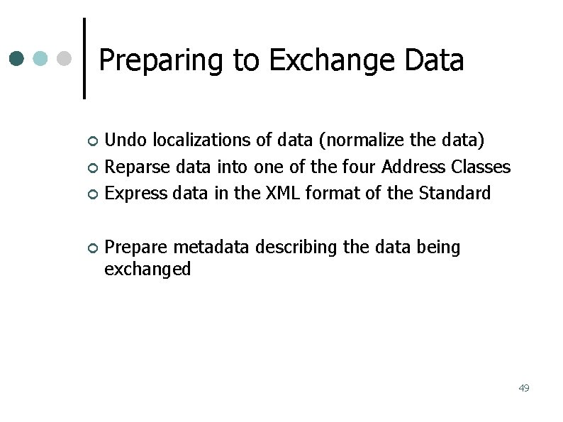 Preparing to Exchange Data Undo localizations of data (normalize the data) Reparse data into