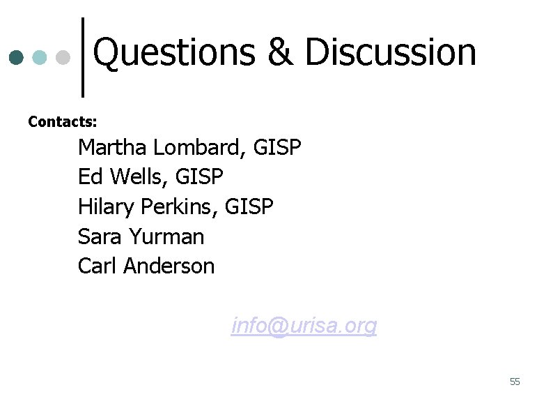 Questions & Discussion Contacts: Martha Lombard, GISP Ed Wells, GISP Hilary Perkins, GISP Sara