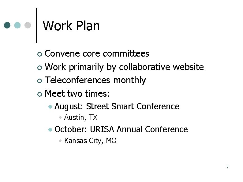 Work Plan Convene core committees Work primarily by collaborative website Teleconferences monthly Meet two