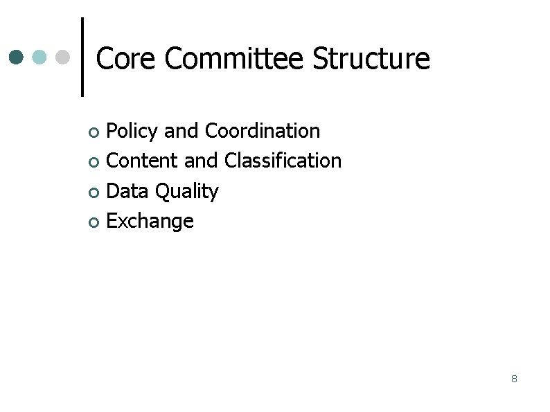 Core Committee Structure Policy and Coordination Content and Classification Data Quality Exchange 8 