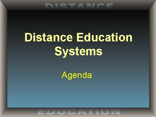 Distance Education Systems Agenda 