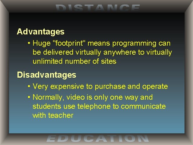 Advantages • Huge "footprint" means programming can be delivered virtually anywhere to virtually unlimited