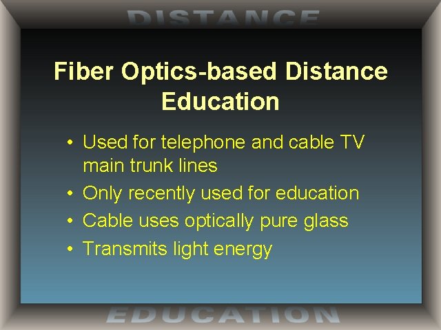 Fiber Optics-based Distance Education • Used for telephone and cable TV main trunk lines