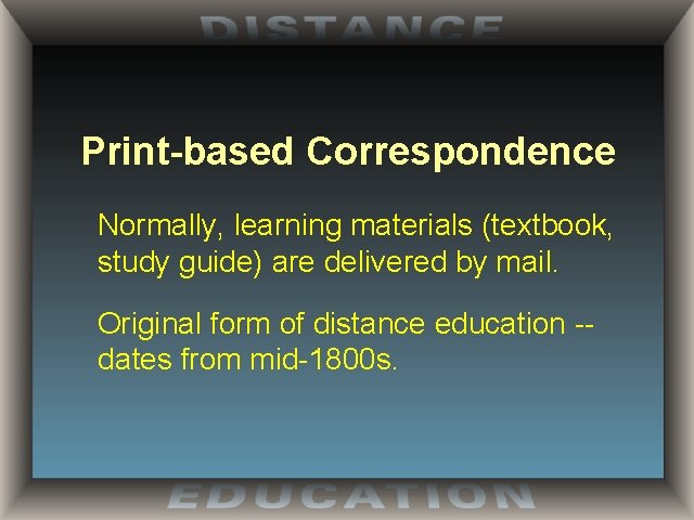 Print-based Correspondence Normally, learning materials (textbook, study guide) are delivered by mail. Original form