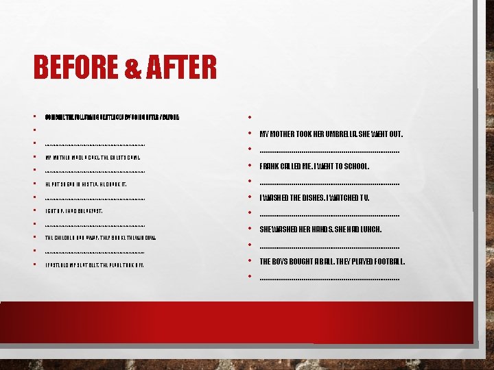 BEFORE & AFTER • • • COMBINE THE FOLLOWING SENTENCES BY USING AFTER /