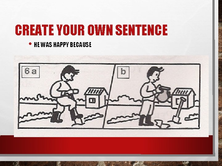 CREATE YOUR OWN SENTENCE • HE WAS HAPPY BECAUSE 