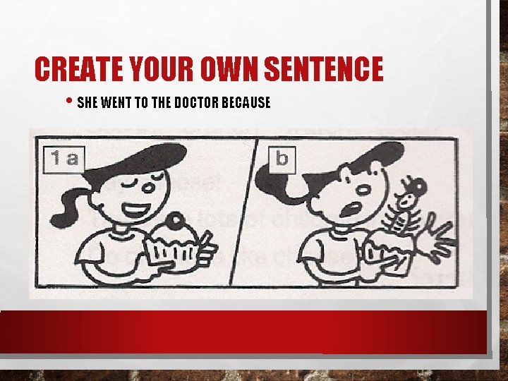 CREATE YOUR OWN SENTENCE • SHE WENT TO THE DOCTOR BECAUSE 