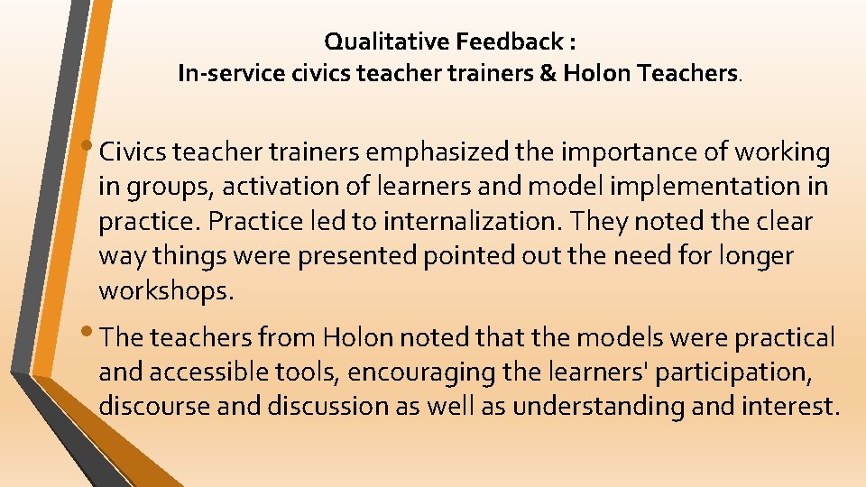 Qualitative Feedback : In-service civics teacher trainers & Holon Teachers. • Civics teacher trainers