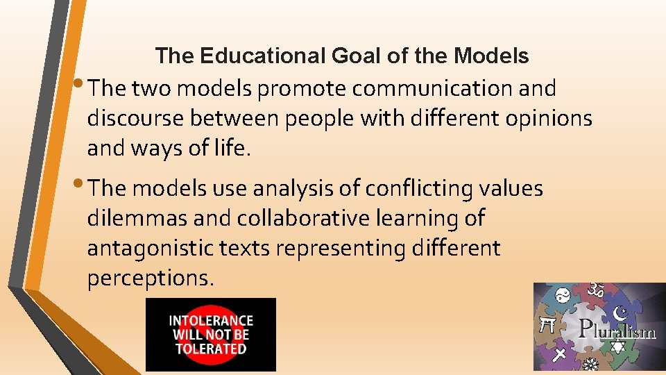 The Educational Goal of the Models • The two models promote communication and discourse