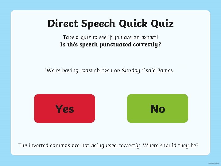 Direct Speech Quick Quiz Take a quiz to see if you are an expert!