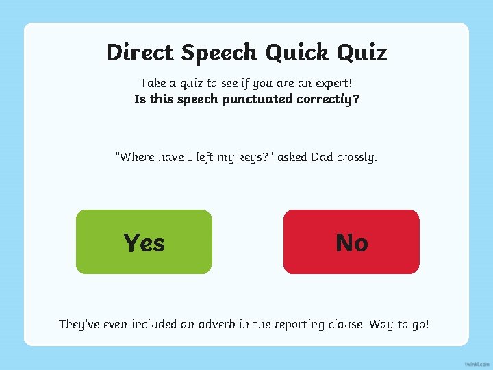 Direct Speech Quick Quiz Take a quiz to see if you are an expert!