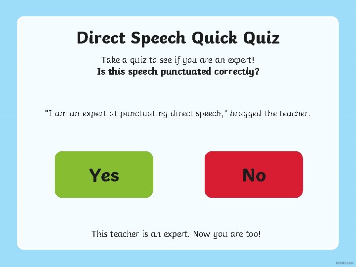Direct Speech Quick Quiz Take a quiz to see if you are an expert!