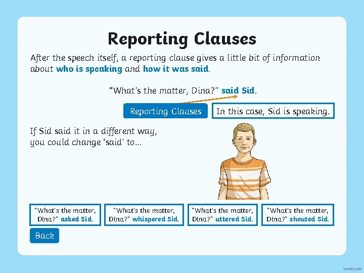 Reporting Clauses After the speech itself, a reporting clause gives a little bit of