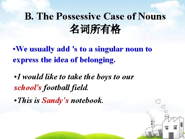  B. The Possessive Case of Nouns 名词所有格 • We usually add 's to