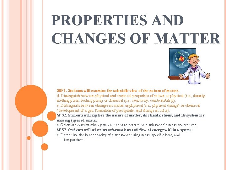PROPERTIES AND CHANGES OF MATTER S 8 P 1. Students will examine the scientific