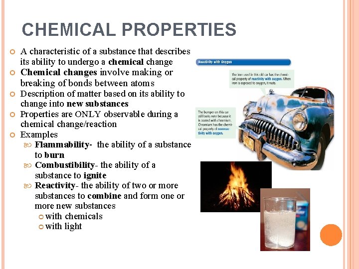 CHEMICAL PROPERTIES A characteristic of a substance that describes its ability to undergo a