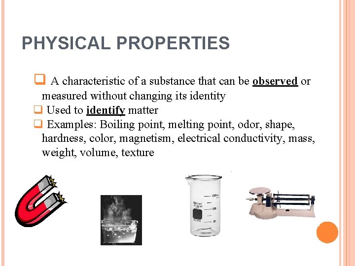 PHYSICAL PROPERTIES q A characteristic of a substance that can be observed or measured