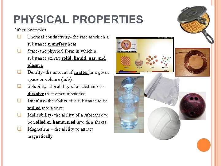 PHYSICAL PROPERTIES Other Examples q Thermal conductivity- the rate at which a substance transfers